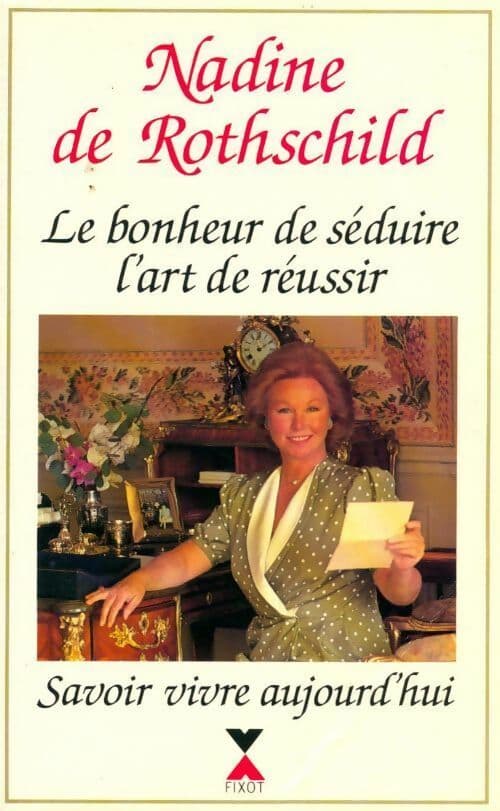 Le bonheur de séduire, l'art de réussir - Nadine De Rothschild