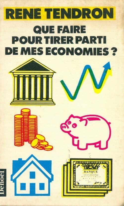 Que faire pour tirer parti de mes économies ? - René Tendron