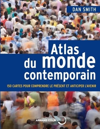 Atlas du monde contemporain - 150 cartes pour comprendre le présent et anticiper l'avenir - Dan Smith
